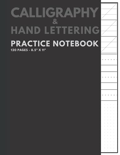Calligraphy and Hand Lettering Practice Notebook: Modern Calligraphy Slant Angle Lined Guide, Alphabet Practice and Dot Grid Paper Practice Sheets for ... , Beginners (Calligraphy Practice Book)