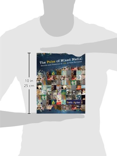 The Pulse of Mixed Media: Secrets and Passions of 100 Artists Revealed