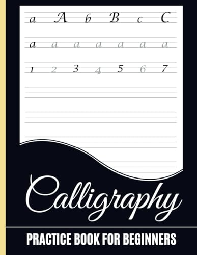Calligraphy Practice Book for Beginners: Hand Lettering Workbook Sheets with Alphabets, Numbers and Practice Blank Paper