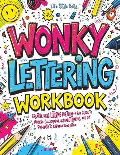 Wonky Lettering Workbook: Creative Hand Lettering for Teens- A Fun Guide to Modern Calligraphy, Alphabet Tracing, and DIY Projects to Express Your Style (Calligraphy Workbooks)
